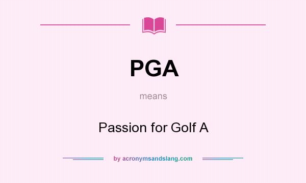 What does PGA mean? It stands for Passion for Golf A
