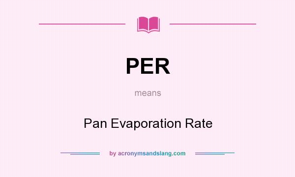 What does PER mean? It stands for Pan Evaporation Rate