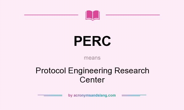 What does PERC mean? It stands for Protocol Engineering Research Center