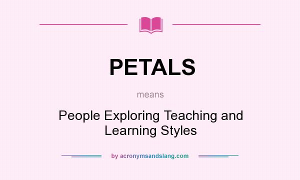 What does PETALS mean? It stands for People Exploring Teaching and Learning Styles