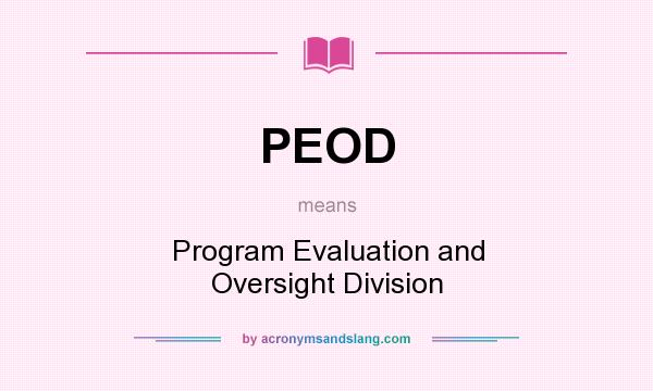 What does PEOD mean? It stands for Program Evaluation and Oversight Division