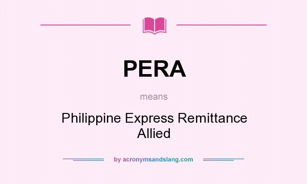 What does PERA mean? It stands for Philippine Express Remittance Allied