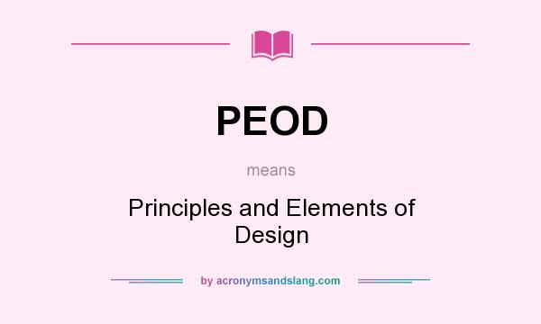 What does PEOD mean? It stands for Principles and Elements of Design
