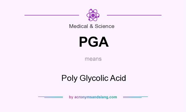 What does PGA mean? It stands for Poly Glycolic Acid