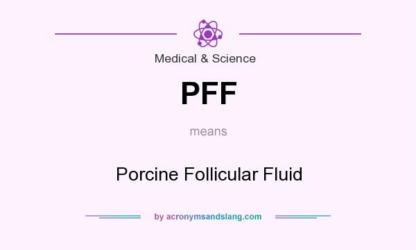 What does PFF mean? It stands for Porcine Follicular Fluid