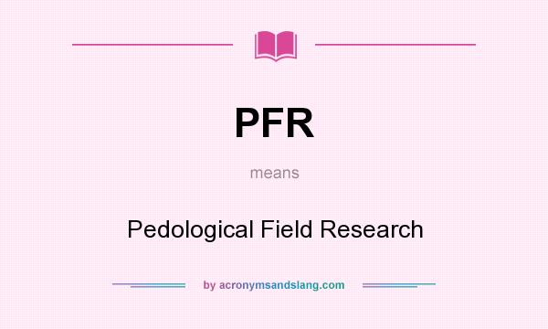 What does PFR mean? It stands for Pedological Field Research