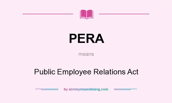 What does PERA mean? It stands for Public Employee Relations Act