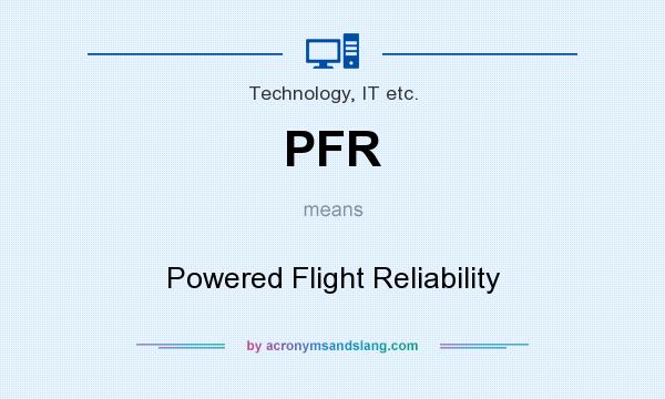 What does PFR mean? It stands for Powered Flight Reliability