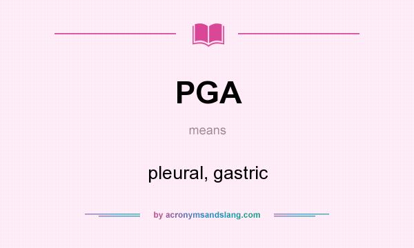 What does PGA mean? It stands for pleural, gastric