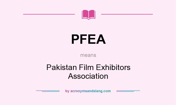 What does PFEA mean? It stands for Pakistan Film Exhibitors Association