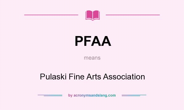 What does PFAA mean? It stands for Pulaski Fine Arts Association