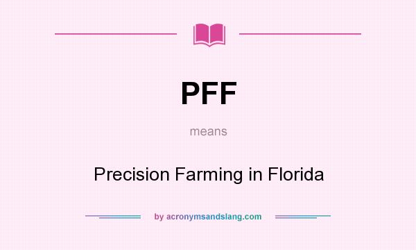 What does PFF mean? It stands for Precision Farming in Florida