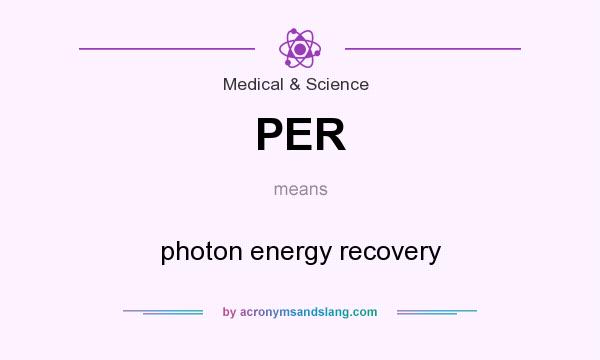 What does PER mean? It stands for photon energy recovery