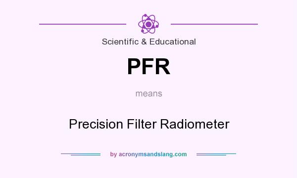 What does PFR mean? It stands for Precision Filter Radiometer