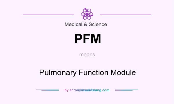 What does PFM mean? It stands for Pulmonary Function Module