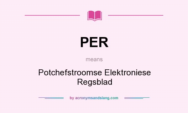 What does PER mean? It stands for Potchefstroomse Elektroniese Regsblad