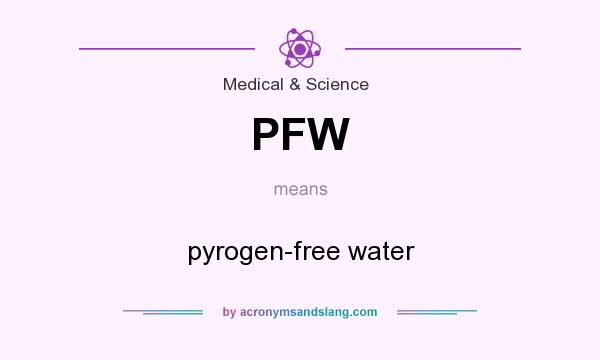 What does PFW mean? It stands for pyrogen-free water