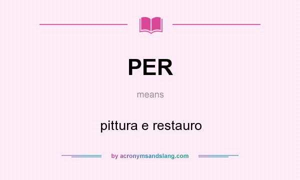 What does PER mean? It stands for pittura e restauro