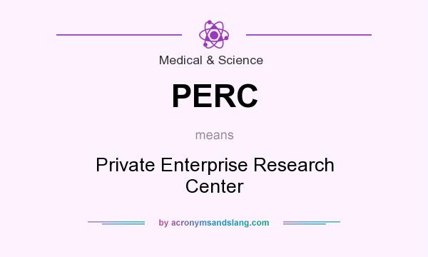 What does PERC mean? It stands for Private Enterprise Research Center