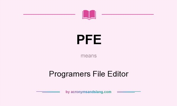 What does PFE mean? It stands for Programers File Editor