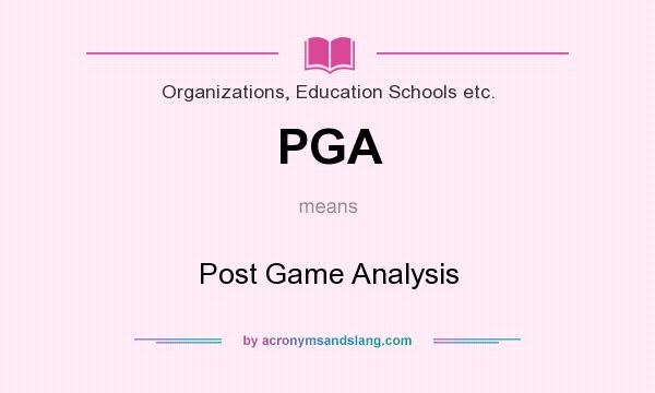 What does PGA mean? It stands for Post Game Analysis