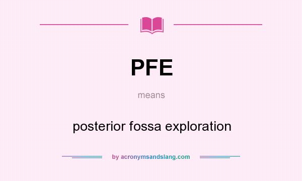 What does PFE mean? It stands for posterior fossa exploration