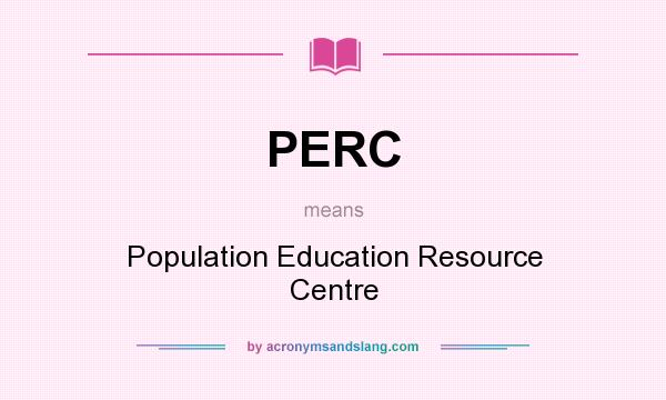 What does PERC mean? It stands for Population Education Resource Centre