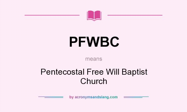 What does PFWBC mean? It stands for Pentecostal Free Will Baptist Church