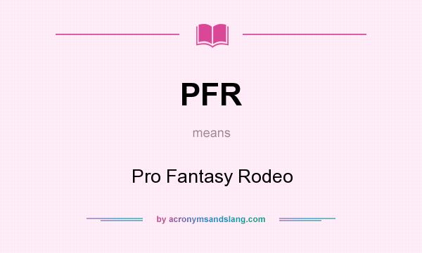 What does PFR mean? It stands for Pro Fantasy Rodeo