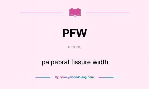What does PFW mean? It stands for palpebral fissure width