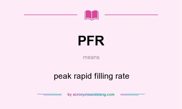 What does PFR mean? It stands for peak rapid filling rate