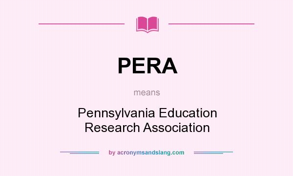 What does PERA mean? It stands for Pennsylvania Education Research Association