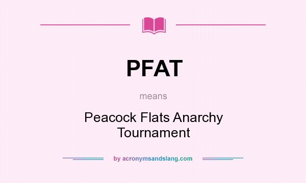 What does PFAT mean? It stands for Peacock Flats Anarchy Tournament