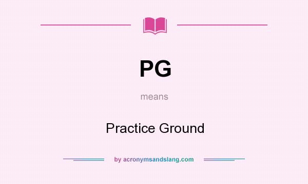 What does PG mean? It stands for Practice Ground