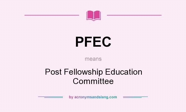 What does PFEC mean? It stands for Post Fellowship Education Committee