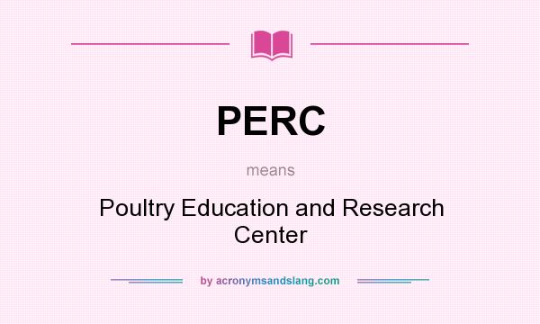 What does PERC mean? It stands for Poultry Education and Research Center