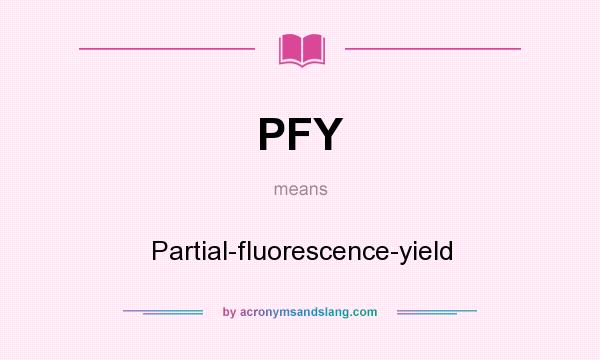 What does PFY mean? It stands for Partial-fluorescence-yield