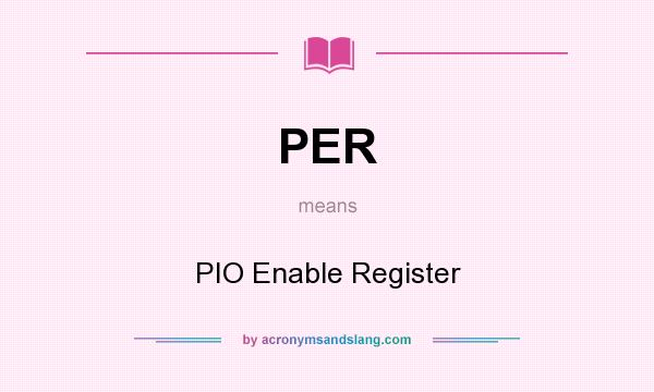 What does PER mean? It stands for PIO Enable Register