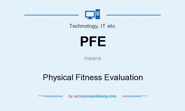 What does PFE mean? It stands for Physical Fitness Evaluation