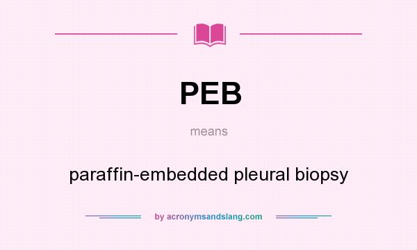 What does PEB mean? It stands for paraffin-embedded pleural biopsy