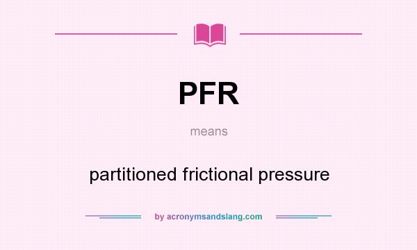 What does PFR mean? It stands for partitioned frictional pressure