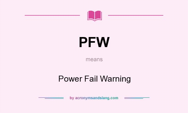 What does PFW mean? It stands for Power Fail Warning
