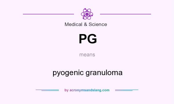 What does PG mean? It stands for pyogenic granuloma