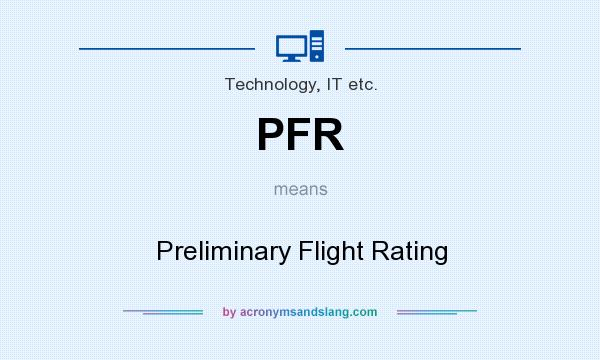 What does PFR mean? It stands for Preliminary Flight Rating