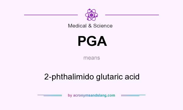 What does PGA mean? It stands for 2-phthalimido glutaric acid