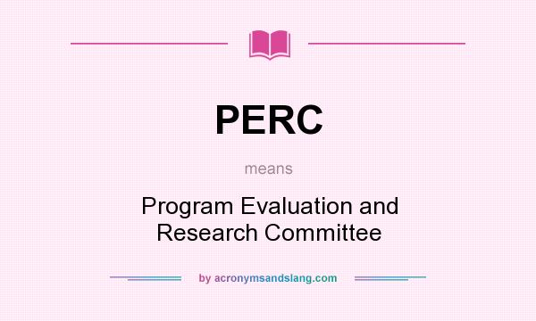What does PERC mean? It stands for Program Evaluation and Research Committee
