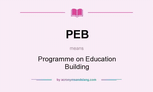 What does PEB mean? It stands for Programme on Education Building