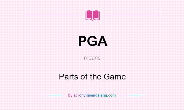 What does PGA mean? It stands for Parts of the Game