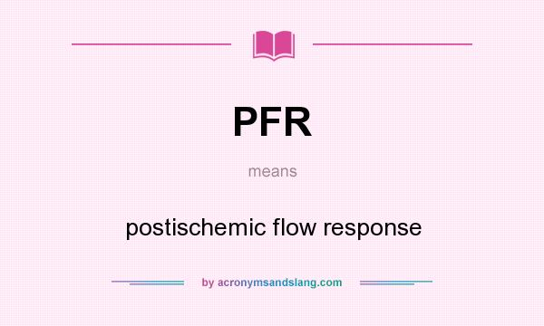 What does PFR mean? It stands for postischemic flow response