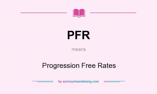 What does PFR mean? It stands for Progression Free Rates